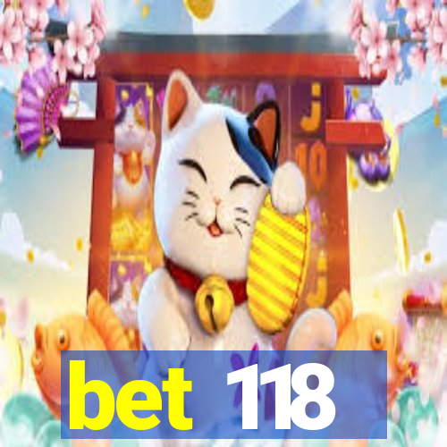 bet 118